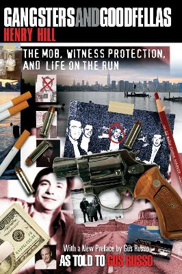 Gangsters and Goodfellas: The Mob, Witness Protection, and Life on the Run by Henry Hill
