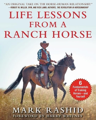 Life Lessons from a Ranch Horse: 6 Fundamentals of Training Horses-and Yourself by Mark Rashid