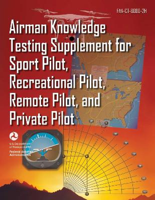 Airman Knowledge Testing Supplement for Sport Pilot, Recreational Pilot, Remote Pilot, and Private Pilot (FAA-CT-8080-2H) book