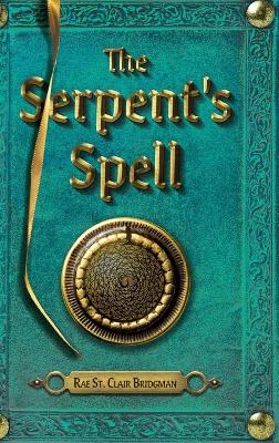 The Serpent's Spell by Rae St Clair Bridgman