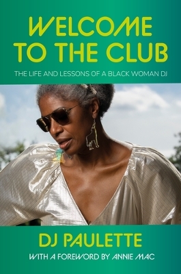 Welcome to the Club: The Life and Lessons of a Black Woman Dj book