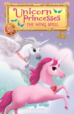 Unicorn Princesses 10: The Wing Spell by Emily Bliss