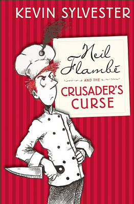Neil Flambe and the Crusader's Curse: The Neil Flambe Capers #3 by Kevin Sylvester