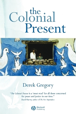 The Colonial Present by Derek Gregory