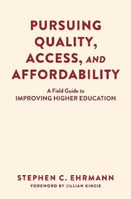 Pursuing Quality, Access, and Affordability: A Field Guide to Improving Higher Education by Stephen C. Ehrmann