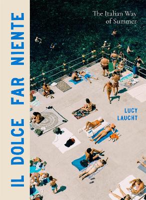 Il Dolce Far Niente: The Italian Way of Summer book