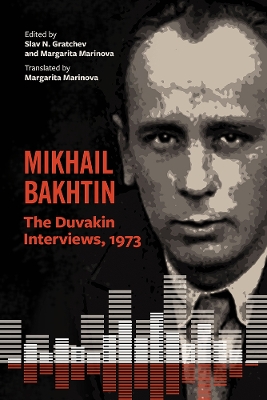 Mikhail Bakhtin: The Duvakin Interviews, 1973 by Slav N Gratchev