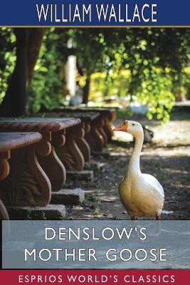 Denslow's Mother Goose (Esprios Classics): Being the old familiar rhymes and jingles of MOTHER GOOSE book