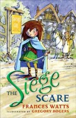 The Siege Scare: Sword Girl Book 4 by Frances Watts