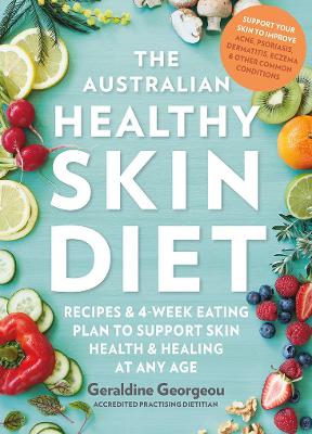 The Australian Healthy Skin Diet: Recipes and 4-week eating plan to support skin health and healing at any age book