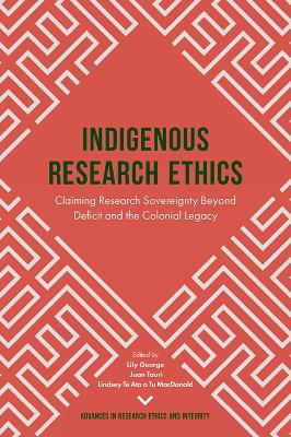 Indigenous Research Ethics: Claiming Research Sovereignty Beyond Deficit and the Colonial Legacy book