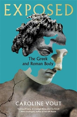 Exposed: The Greek and Roman Body - Shortlisted for the Anglo-Hellenic Runciman Award book