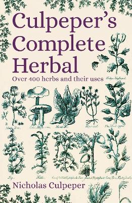 Culpeper's Complete Herbal: Over 400 Herbs and Their Uses by Nicholas Culpeper