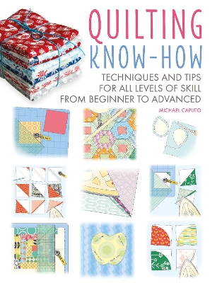 Quilting Know-How: Techniques and Tips for All Levels of Skill from Beginner to Advanced book