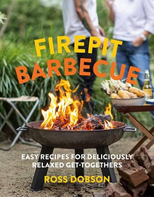 Firepit Barbecue: Easy recipes for deliciously relaxed get-togethers book