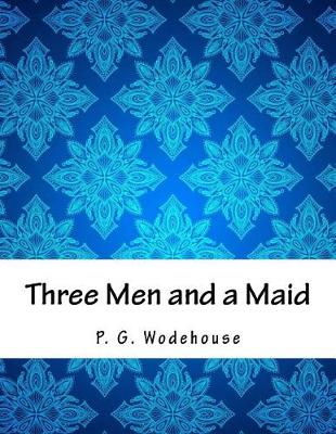Three Men and a Maid by P G Wodehouse