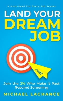 Land Your Dream Job: Join the 2% Who Make it Past Resumé Screening book