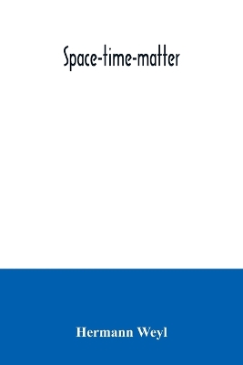 Space-time-matter by Hermann Weyl