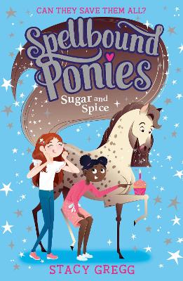 Sugar and Spice (Spellbound Ponies, Book 2) by Stacy Gregg