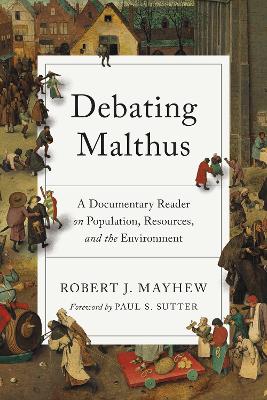 Debating Malthus: A Documentary Reader on Population, Resources, and the Environment by Robert J. Mayhew