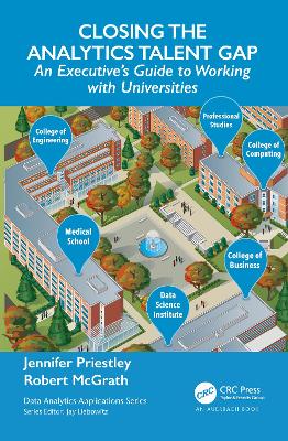Closing the Analytics Talent Gap: An Executive's Guide to Working with Universities by Jennifer Priestley