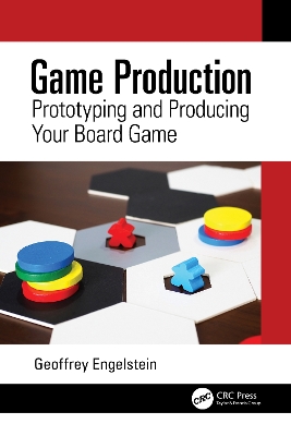 Game Production: Prototyping and Producing Your Board Game by Geoffrey Engelstein