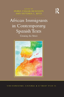 African Immigrants in Contemporary Spanish Texts: Crossing the Strait by Debra Faszer-McMahon