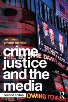 Crime, Justice and the Media by Ian Marsh