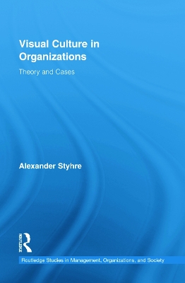 Visual Culture in Organizations by Alexander Styhre