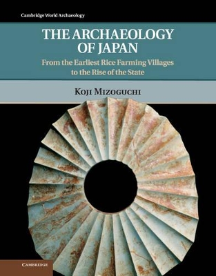 The Archaeology of Japan by Koji Mizoguchi