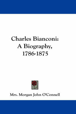 Charles Bianconi: A Biography, 1786-1875 by Morgan John O'Connell