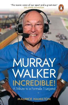 Murray Walker: Incredible!: A Tribute to a Formula 1 Legend by Maurice Hamilton