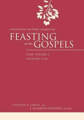 Feasting on the Gospels--Luke, Volume 2 by Cynthia A. Jarvis