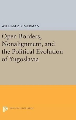 Open Borders, Nonalignment, and the Political Evolution of Yugoslavia by William Zimmerman