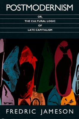 Postmodernism, or, The Cultural Logic of Late Capitalism by Fredric Jameson