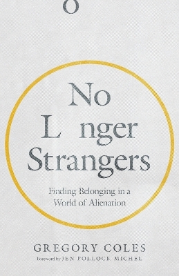 No Longer Strangers – Finding Belonging in a World of Alienation book