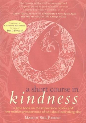 A Short Course in Kindness: A Little Book on the Importance of Love and the Relative Unimportance of Just About Everything Else book