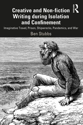 Creative and Non-fiction Writing during Isolation and Confinement: Imaginative Travel, Prison, Shipwrecks, Pandemics, and War book