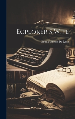 Ecplorer S Wife by Emma Wotton De Long