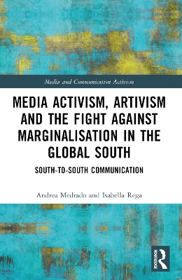 Media Activism, Artivism and the Fight Against Marginalisation in the Global South: South-to-South Communication book