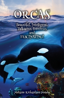 ORCAS - Beautiful, Intelligent, Talkative, Ferocious, Fascinating book