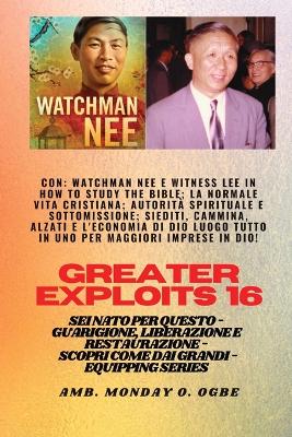 Grandi imprese - 16 Con Watchman Nee e Witness Lee in How to Study the Bible;La normale..: vita cristiana;A utorità spirituale e sottomissione; Sedersi, camminare, stare in piedi e L'economia di Dio UN POSTO TUTTO IN UNO per maggiori imprese in Dio! - Sei nato per questo - Guarigione, liberazione e restauro - Equipaggiare la serie book