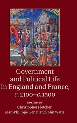 Government and Political Life in England and France, c.1300-c.1500 by Christopher Fletcher