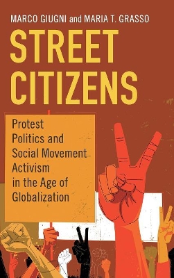 Street Citizens: Protest Politics and Social Movement Activism in the Age of Globalization by Marco Giugni