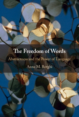 The Freedom of Words: Abstractness and the Power of Language by Anna M. Borghi