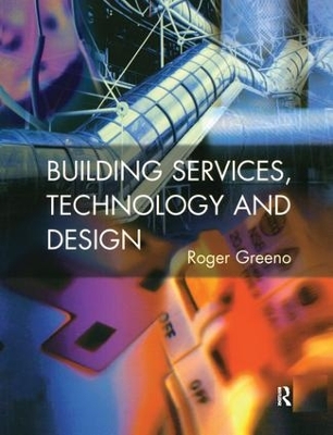 Building Services, Technology and Design by Roger Greeno