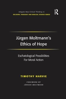 Jurgen Moltmann's Ethics of Hope by Timothy Harvie