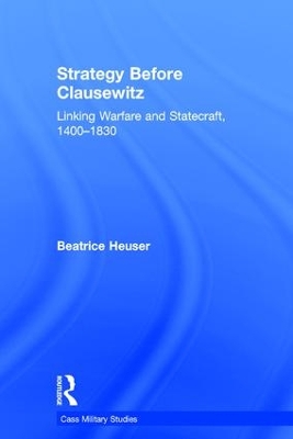 Strategy Before Clausewitz by Beatrice Heuser