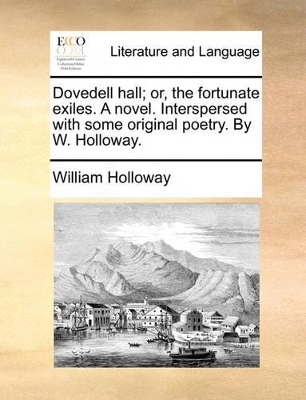 Dovedell Hall; Or, the Fortunate Exiles. a Novel. Interspersed with Some Original Poetry. by W. Holloway. book