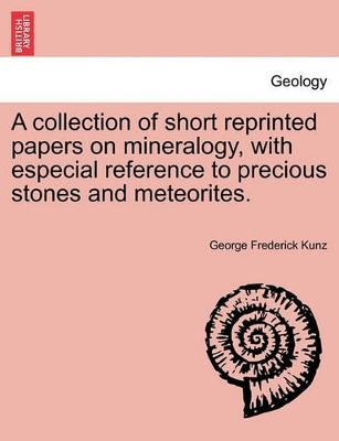 A Collection of Short Reprinted Papers on Mineralogy, with Especial Reference to Precious Stones and Meteorites. book